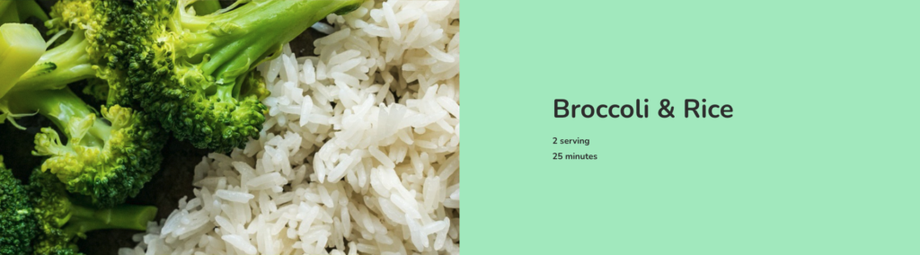 Broccoli & Rice: 2 serving, 25 minutes